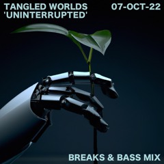 Tangled Worlds "Uninterrupted" (Broadcast @ Blast Radio 07-Oct-22)