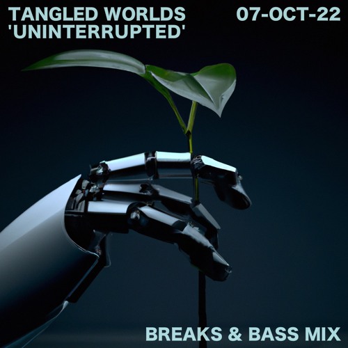 Tangled Worlds "Uninterrupted" (Broadcast @ Blast Radio 07-Oct-22)