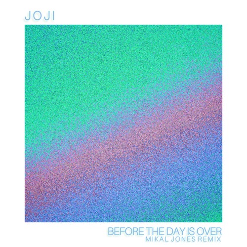 JOJI - BEFORE THE DAY IS OVER (MIKAL JONES REMIX) [BOOTLEG]