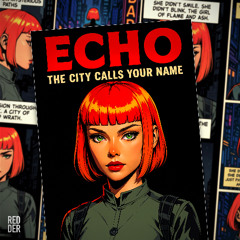 Echo, the City calls your Name