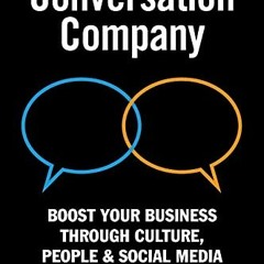 [ACCESS] EPUB KINDLE PDF EBOOK The Conversation Company: Boost Your Business Through Culture, People