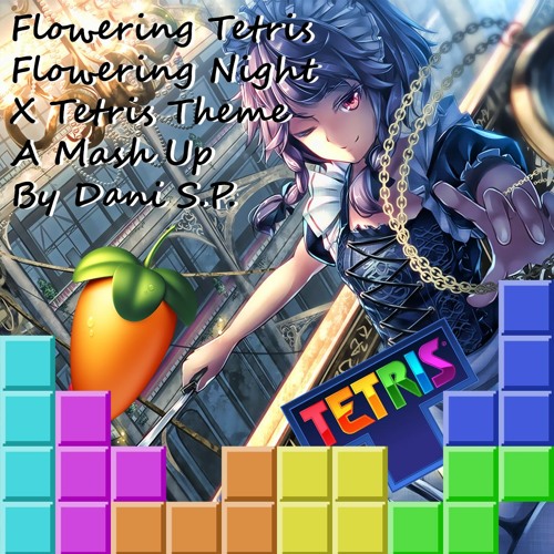 Flowering Tetris ~ Flowering Night X Tetris Theme A Mash Up