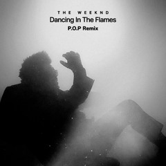 The Weeknd - Dancing In The Flames (P.O.P Remix)