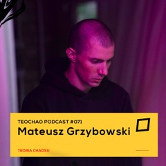 TEOCHAO PODCAST #071 - Mateusz Grzybowski