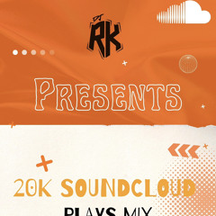 DJ RK PRESENTS - 20K PLAYS MIX