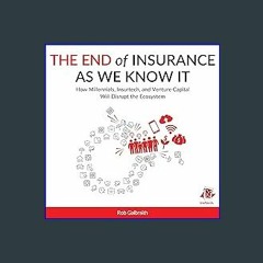 [Read Pdf] ⚡ The End of Insurance as We Know It: How Millennials, Insurtech, and Venture Capital W