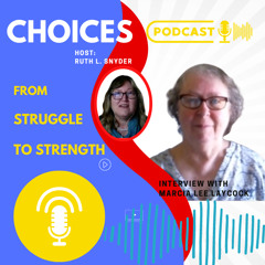 Choices: From Struggle to Strength featuring Marcia Lee Laycock