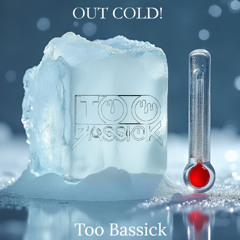 Too Bassick - Out Cold