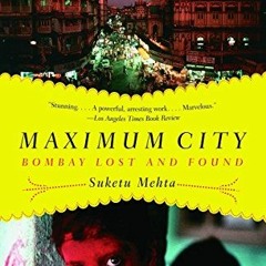 [Access] PDF ✏️ Maximum City: Bombay Lost and Found by  Suketu Mehta PDF EBOOK EPUB K