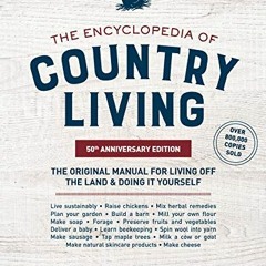 VIEW PDF EBOOK EPUB KINDLE The Encyclopedia of Country Living, 50th Anniversary Editi