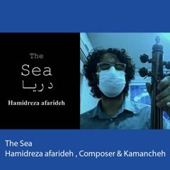 The Sea / Hamidreza afarideh , Composer Kamancheh player