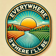 Everywhere Is where I'll be