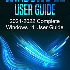 Access [PDF EBOOK EPUB KINDLE] Windows 11 User Guide: 2021-2022 Complete Windows 11 User Guide. 55 B