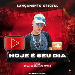 MC PAULINHO STN - HOJE É SEU DIA ((@djMatheusSilva))