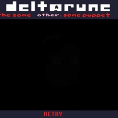 [Deltarune: The Same Other Same Puppet] - RETRY