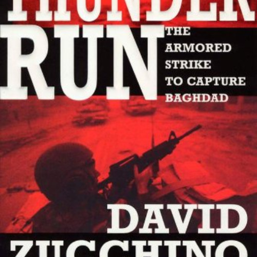 GET KINDLE 📩 Thunder Run: The Armored Strike to Capture Baghdad by  David Zucchino &