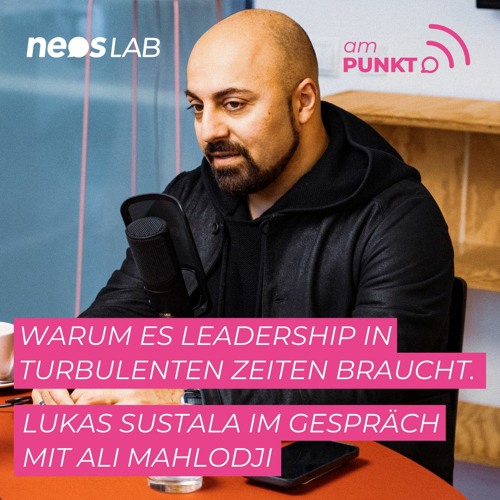 amPUNKT - Podcast mit Ali Mahlodji: Warum es Leadership in turbulenten Zeiten braucht.