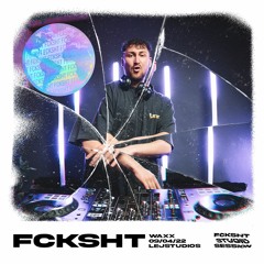 FCKSHT LIVE STUDIO SESSION #13 - WAXX