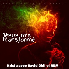 Jésus m'a transformé (avec ADM Et David Okit)
