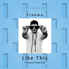 Trauma - Like This (Marques Prata Edit)