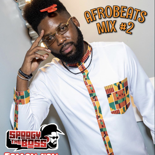 Afrobeats Mix #2 @SpoogyTheBossATL