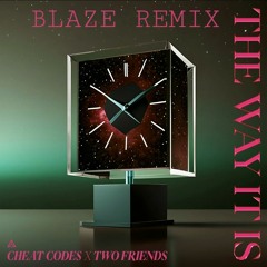 The Way It Is - Two Friends, Cheat Codes (Blaze Remix)