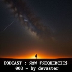 PODCAST : ЯΔW ϜЯΞQЦΞИCIΞ$ - 003 - by devaster