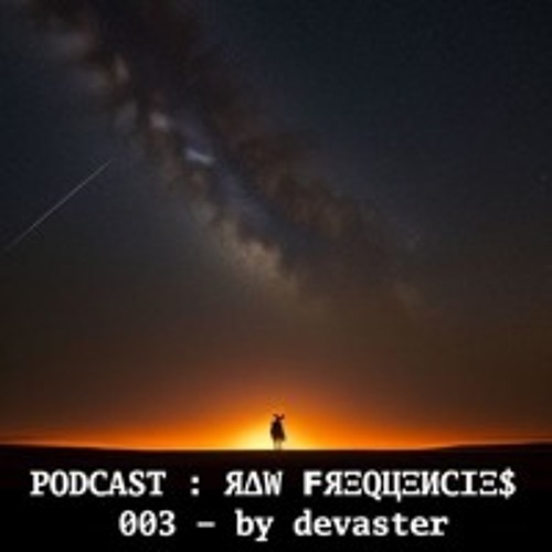 PODCAST : ЯΔW ϜЯΞQЦΞИCIΞ$ - 003 - by devaster