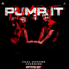 Dual Damage & Aversion - PUMP IT (RATTATEK Edit)