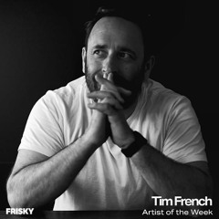 Tim French Frisky Artist Of The Week August 2024
