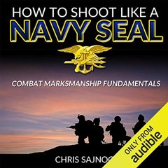 download KINDLE 📄 How to Shoot like a Navy SEAL: Combat Marksmanship Fundamentals by