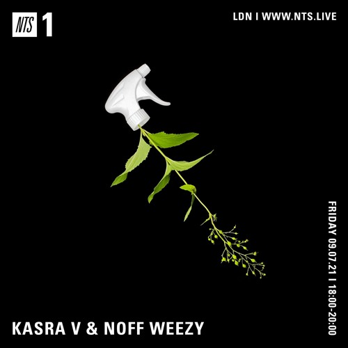 Kasra V & Noff Weezy 09/07/21 (NTS)