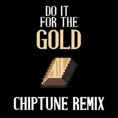 Do It For The Gold [ Chiptune Remix ]