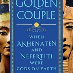🥧read (PDF) Egypt's Golden Couple: When Akhenaten and Nefertiti Were Gods on Earth 🥧