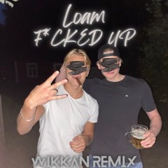 Loam - F*CKED UP! (Wikkan Remix)