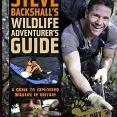 BOOK❤[READ]✔ Steve Backshall's Wildlife Adventurer's Guide: A Guide to Exploring