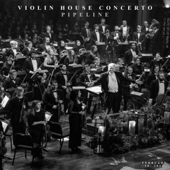 Violin House Concerto No.1 - Pipeline