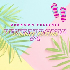 Unknown Presents - Funkatronic #4 - Summer Edition