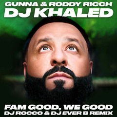 DJ Khaled feat. Gunna & Roddy Ricch - FAM GOOD, WE GOOD (DJ ROCCO & DJ EVER B Remix)