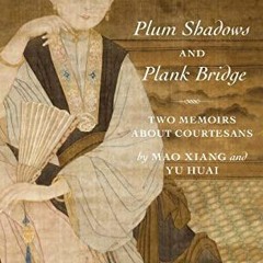 ACCESS EBOOK 📒 Plum Shadows and Plank Bridge: Two Memoirs About Courtesans (Translat