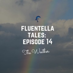 Fluentella Tales: Episode 14 (The Weather)