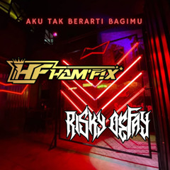 HF - AKU TAK BERARTI BAGIMU SUPER DUPER EXPRESS [ HAMFIX & A5 & RISKY DEFAY ]#PRIVAT