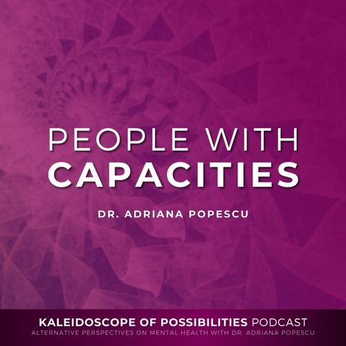 People With Capacities - Kaleidoscope Of Possibilities Episode 91 Clip with Dr. Adriana Popescu