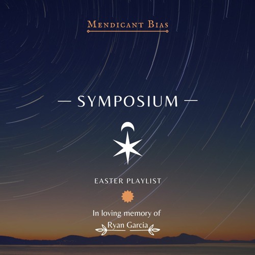 Symposium: Easter Playlist - In Loving Memory of RyGar