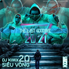 THE LAST GOODBYE 2021 --- DJ KIMX --- KIMX SIÊU VÒNG 20 --- HOUSE LAK 135