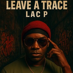 Leave A Trace - Lac P prod KOMPL3X