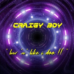 CraigyBoy! Love 'U' Like I Do! 0.1 (M) mp3.mp3