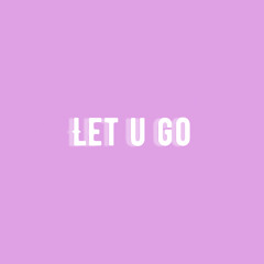 LET U GO
