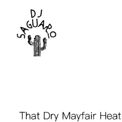 That Dry Mayfair Heat