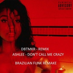 BRAZIL FUNK REMIX (Ashlee - Don't Call Me Crazy)